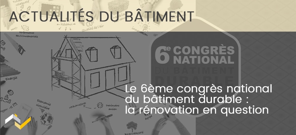 Le congrès national du bâtiment durable : la rénovation en question