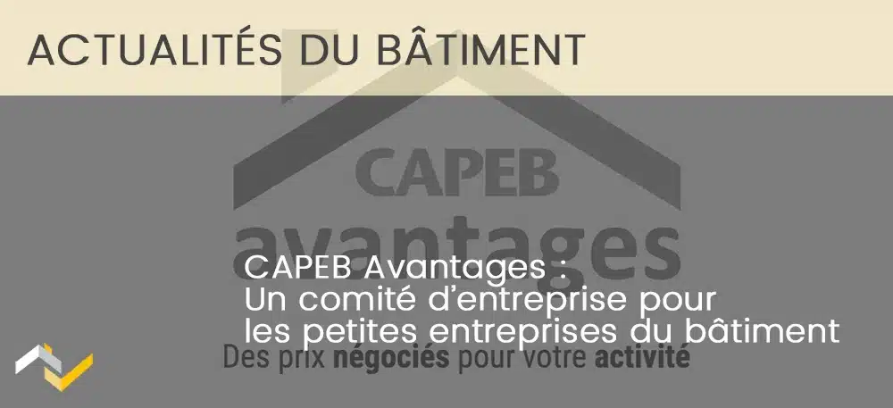 CAPEB Avantages : Un CE pour les petites entreprises du bâtiment