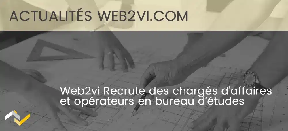 Vignette Web2vi recrute des chargés d'affaires et opérateurs en bureau d'études